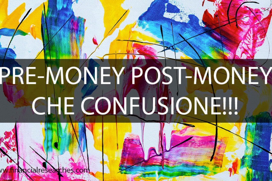 Pre-money. Post-money. Che confusione!!