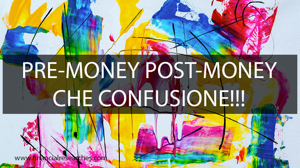 Pre-money. Post-money. Che confusione!!